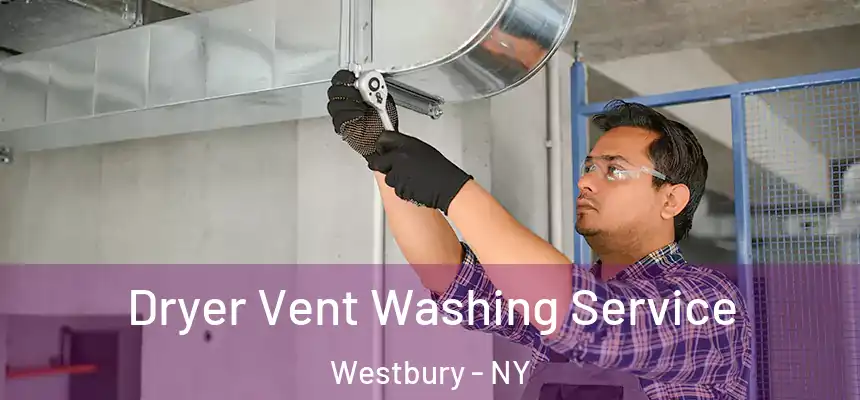  Dryer Vent Washing Service Westbury - NY