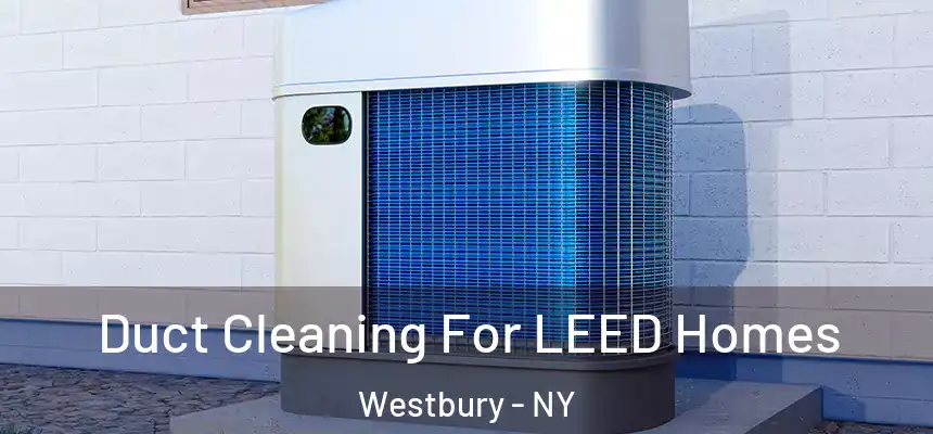  Duct Cleaning For LEED Homes Westbury - NY