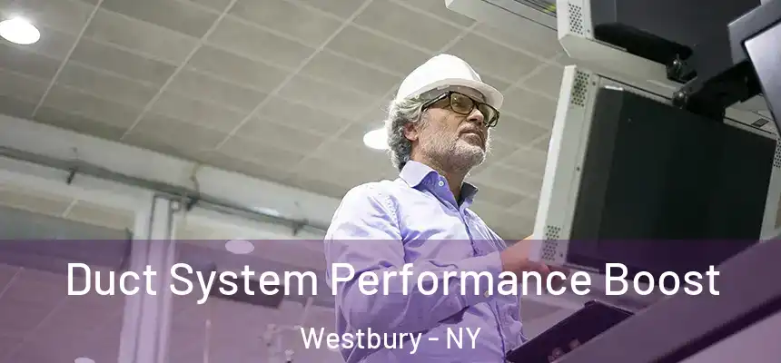 Duct System Performance Boost Westbury - NY