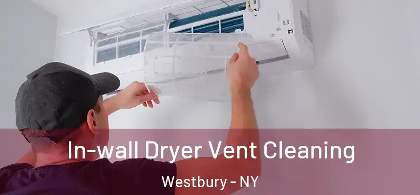 In-wall Dryer Vent Cleaning Westbury - NY