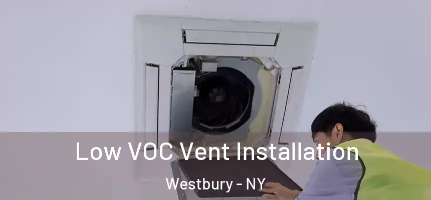  Low VOC Vent Installation Westbury - NY