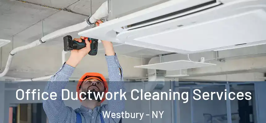  Office Ductwork Cleaning Services Westbury - NY
