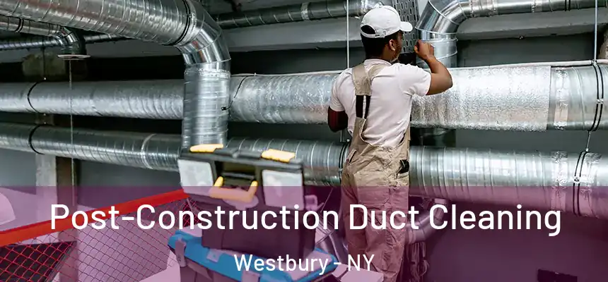  Post-Construction Duct Cleaning Westbury - NY