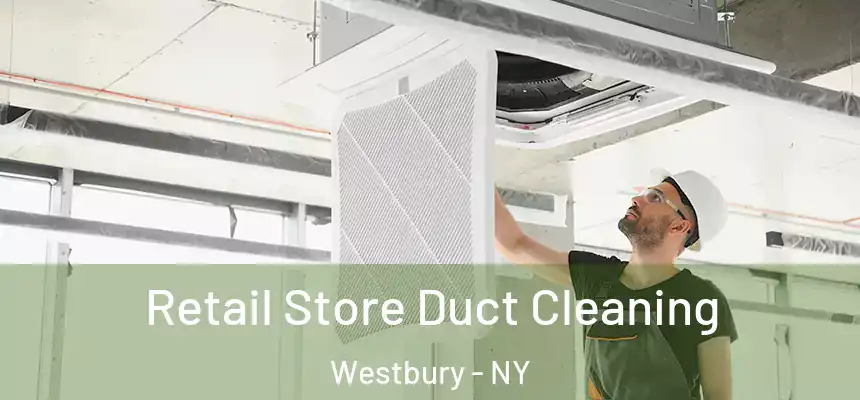  Retail Store Duct Cleaning Westbury - NY